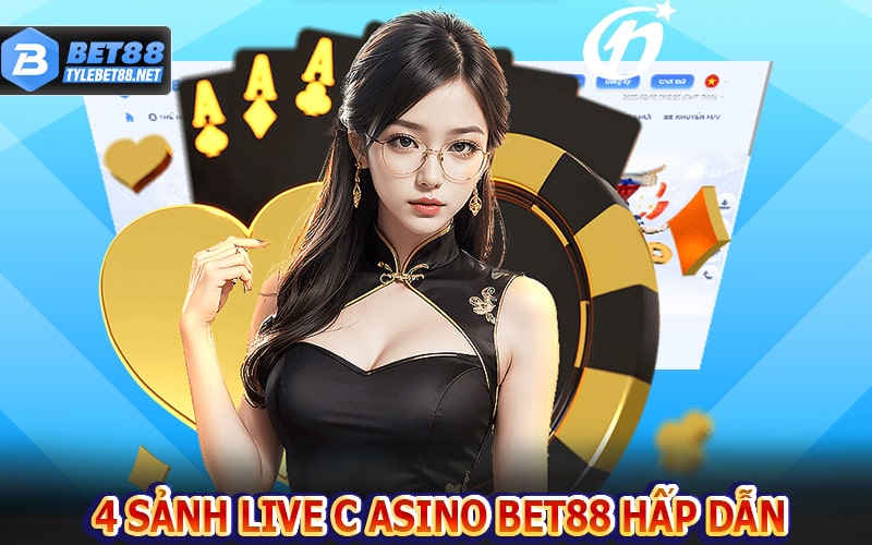 Top 4 sảnh live casino trực tuyến phổ biến nhất bet88 